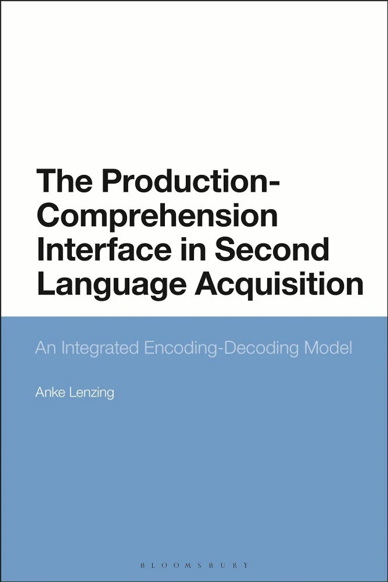 The Production-Comprehension Interface Second Language Acquisition: An Integrated Encoding-Decoding Model