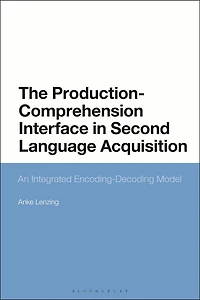 The Production-Comprehension Interface Second Language Acquisition: An Integrated Encoding-Decoding Model