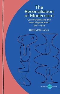 the Reconciliation of Modernism: Ceri Richards and second generation, 1930-1945