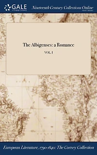 The Albigenses: a Romance; VOL. I