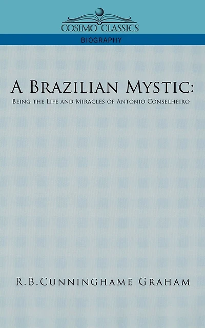 A Brazilian Mystic: Being the Life and Miracles of Antonio Conselheiro