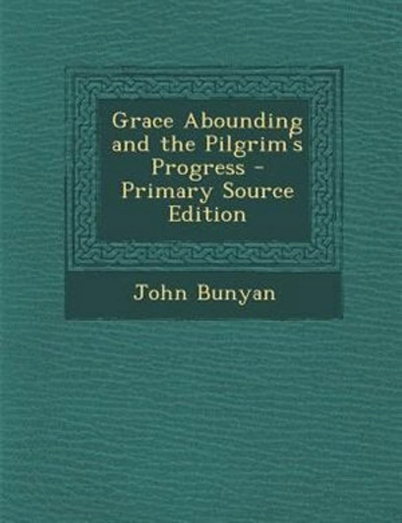 Grace abounding, and the pilgrim's progress;  - Primary Source Edition
