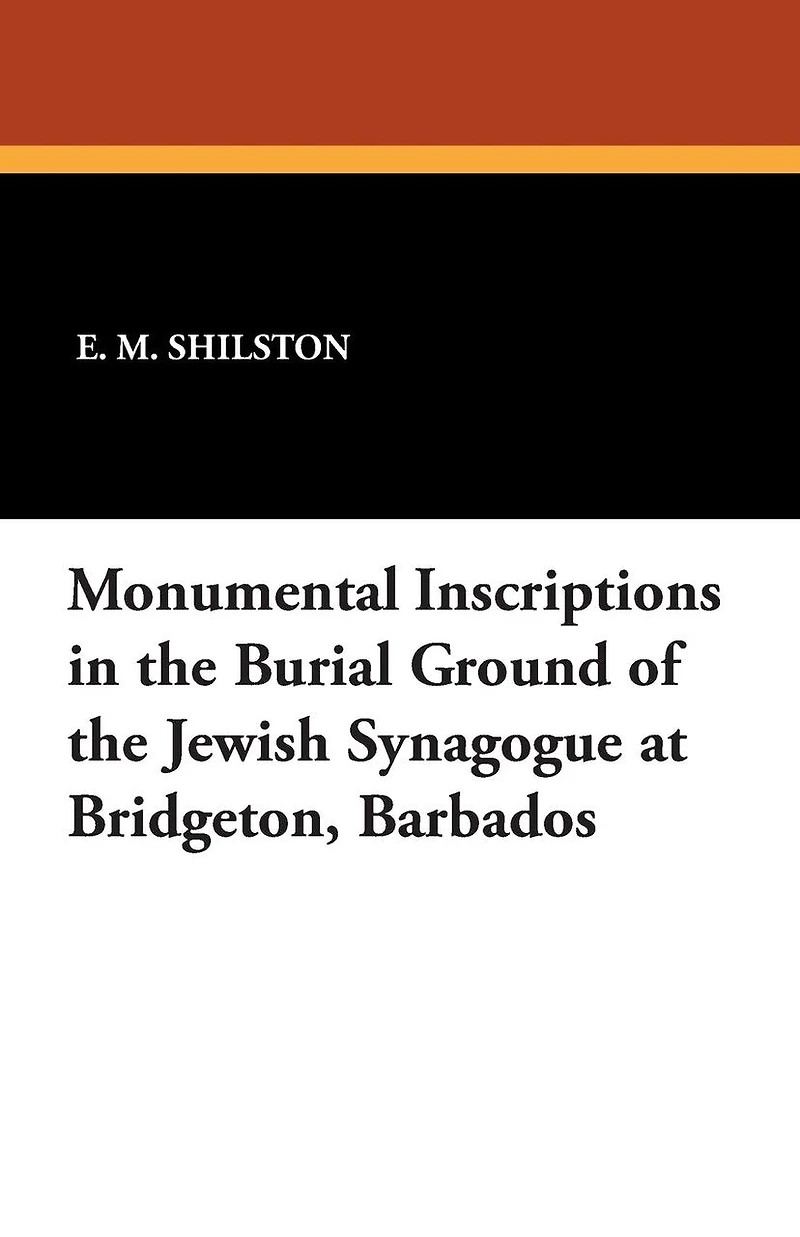 Monumental Inscriptions in the Burial Ground of the Jewish Synagogue at Bridgeton, Barbados