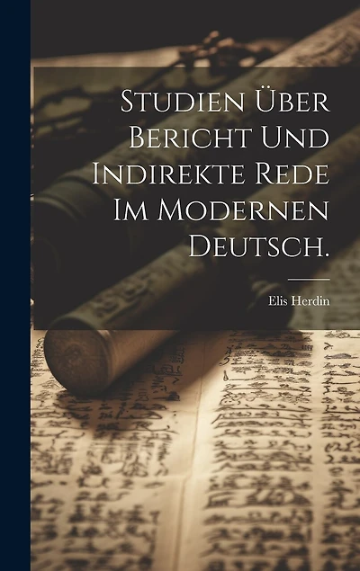 Studien über Bericht und indirekte Rede im modernen Deutsch