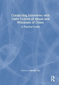 Conducting Interviews With Child Victims Of Abuse And Witnesses Crime: A Practical Guide