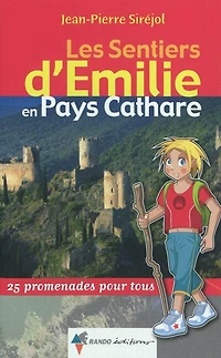 Les sentiers d'Emilie en pays cathare : 25 promenades pour tous: tous