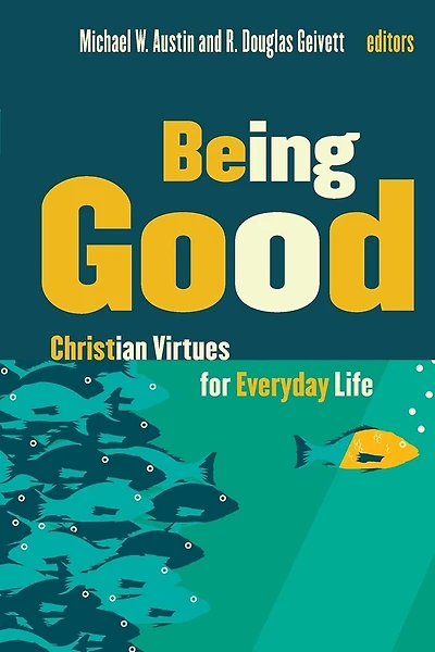 Being Good: Christian Virtues For Everyday Life