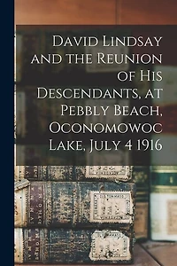 David Lindsay and the Reunion of His Descendants, at Pebbly Beach, Oconomowoc Lake, July 4 1916