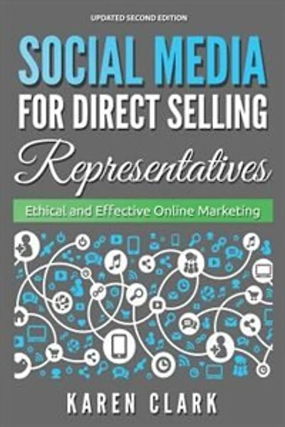 Social Media for Direct Selling Representatives: Ethical and Effective Online Marketing, 2018 Edition