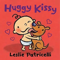 Huggy Kissy: (A Sweet Story About the Many Ways Families Show Love for Babies and Toddlers)