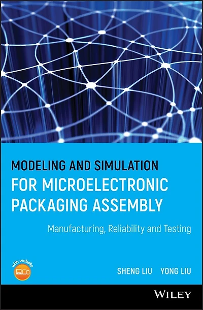 Modeling and Simulation for Microelectronic Packaging Assembly: Manufacturing, Reliability Testing