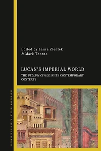 Lucan's Imperial World: The Bellum Civile In Its Contemporary Contexts
