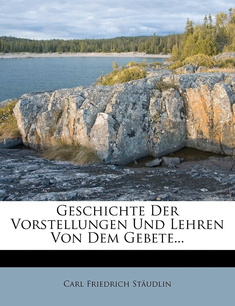 Geschichte Der Vorstellungen Und Lehren Von Dem Gebete.