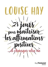 21 jours pour maîtriser les affirmations positives - ... et changer votre vie