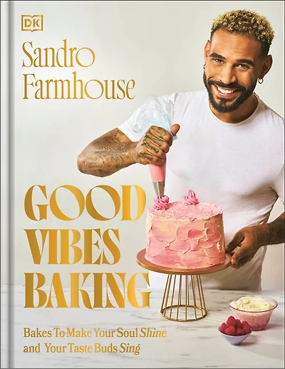 Good Vibes Baking: Bakes To Make Your Soul Shine and Taste Buds Sing