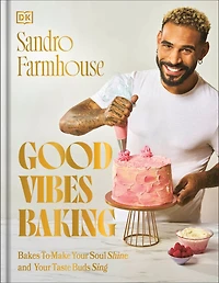 Good Vibes Baking: Bakes To Make Your Soul Shine and Taste Buds Sing