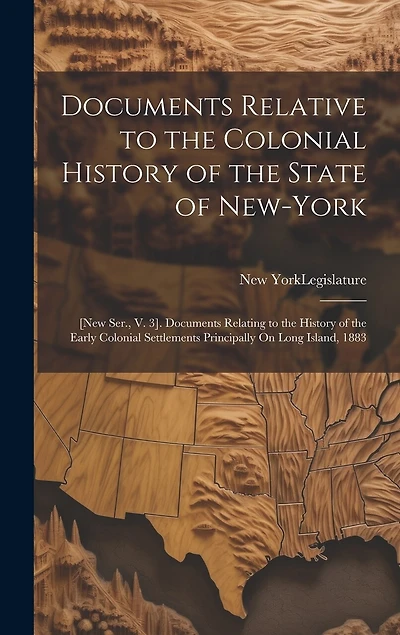 Documents Relative to the Colonial History of the State of New-York: [New Ser., V. 3]. Documents Relating to the History of the Early Colonial Settlements Principally On Long Island, 1883