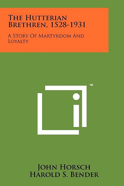 The Hutterian Brethren, 1528-1931: A Story Of Martyrdom And Loyalty