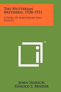 The Hutterian Brethren, 1528-1931: A Story Of Martyrdom And Loyalty