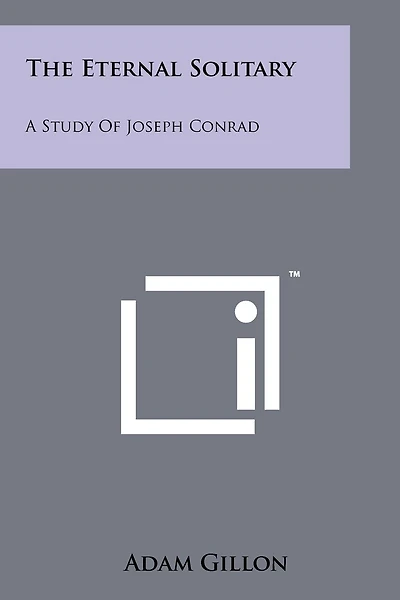 The Eternal Solitary: A Study Of Joseph Conrad