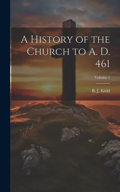 A History of the Church to A. D. 461; Volume 1