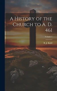 A History of the Church to A. D. 461; Volume 1