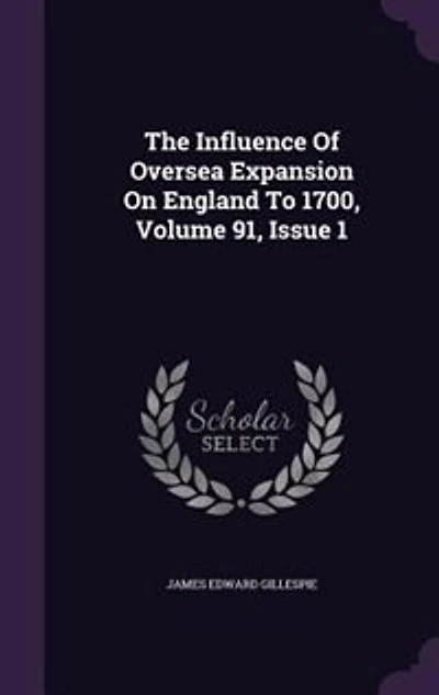 The Influence Of Oversea Expansion On England To 1700, Volume 91, Issue 1