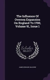 The Influence Of Oversea Expansion On England To 1700, Volume 91, Issue 1