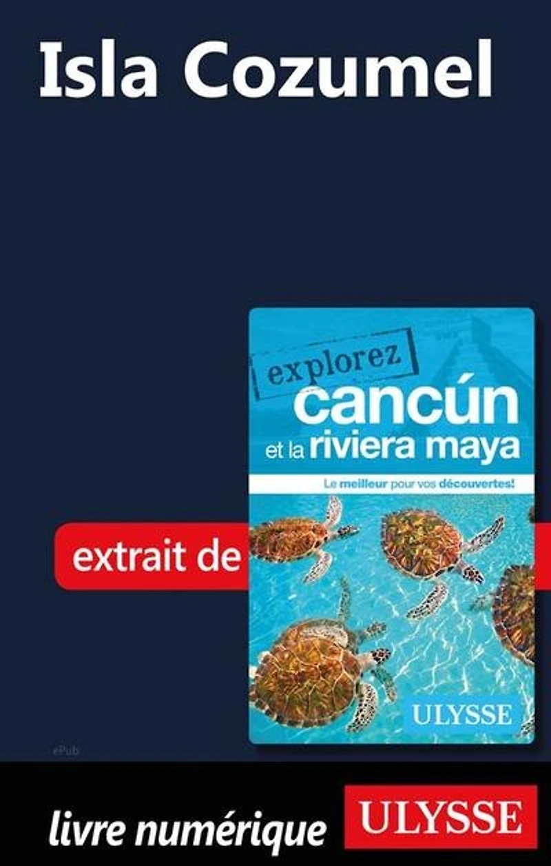 Explorez Cancun et la Riviera Maya