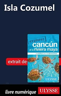 Explorez Cancun et la Riviera Maya