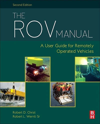 The Rov Manual: A User Guide For Remotely Operated Vehicles