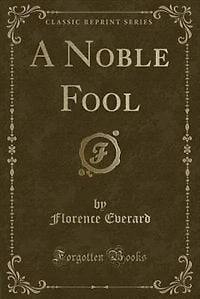 A Noble Fool (Classic Reprint)