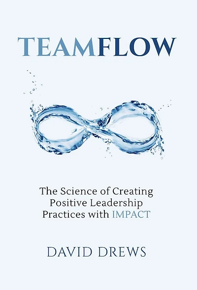 Teamflow: The Science of Creating Positive Leadership Practices with IMPACT