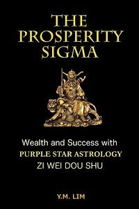 The Prosperity Sigma: Wealth and Success with Purple Star Astrology (Zi Wei Dou Shu)