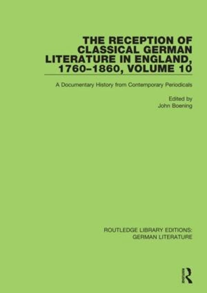 The Reception of Classical German Literature England, 1760-1860, Volume 10: A Documentary History from Contemporary Periodicals