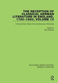 The Reception of Classical German Literature England, 1760-1860, Volume 10: A Documentary History from Contemporary Periodicals