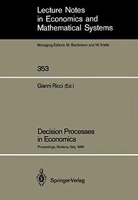 Decision Processes in Economics: Proceedings of the VI Italian Conference on Game Theory, Held in Modena, Italy, October 9-10, 1989