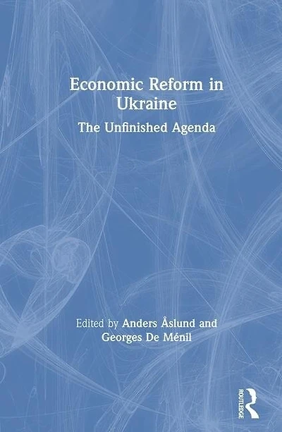 Economic Reform Ukraine: The Unfinished Agenda