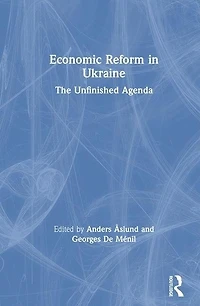 Economic Reform Ukraine: The Unfinished Agenda