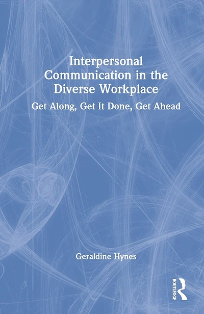 Interpersonal Communication the Diverse Workplace: Get Along, It Done, Ahead