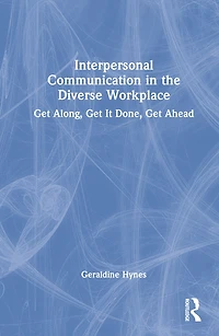 Interpersonal Communication the Diverse Workplace: Get Along, It Done, Ahead