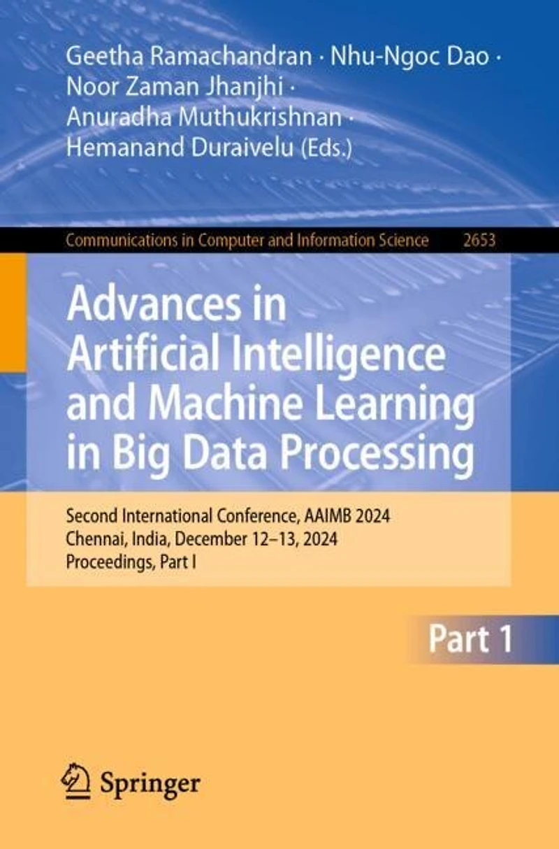 Advances Artificial Intelligence and Machine Learning Big Data Processing: Second International Conference, AAIMB 2024, Chennai, India, December 12-13, Proceedings, Part I