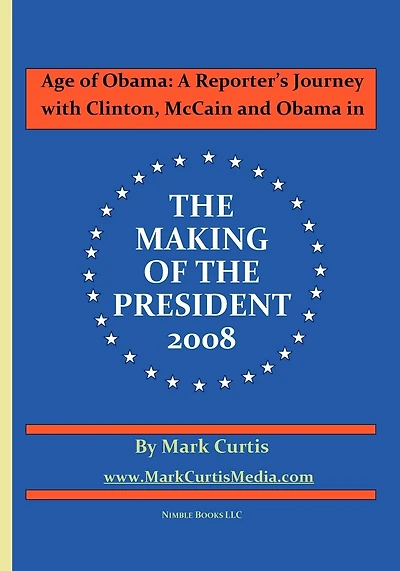 Age of Obama: A Reporter's Journey with Clinton, McCain and Obama in The Making of the President, 2008