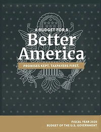 Budget of the United States, Fiscal Year 2020: A Budget for a Better America