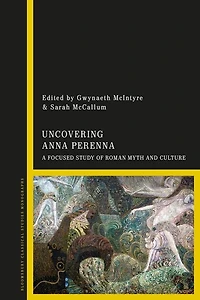 Uncovering Anna Perenna: A Focused Study Of Roman Myth And Culture