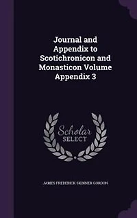 Journal and appendix to Scotichronicon Monasticon; Volume 3