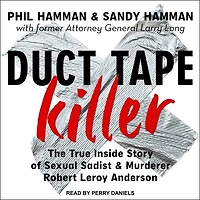 Duct Tape Killer Lib/E: The True Inside Story of Sexual Sadist & Murderer Robert Leroy Anderson
