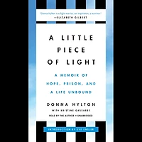 A Little Piece of Light: A Memoir of Hope, Prison, and a Life Unbound