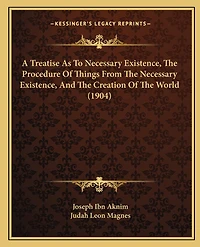 A Treatise As To Necessary Existence, The Procedure Of Things From The Necessary Existence, And The Creation Of The World (1904)