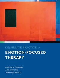 Deliberate Practice In Emotion-focused Therapy